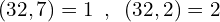 \[(32,7)=1\,\,\,,\,\,\,(32,2)=2\]