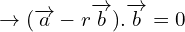 \[\rightarrow (\overrightarrow{a}-r\overrightarrow{b}).\overrightarrow {b}=0\]