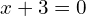 x+3=0