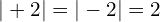 |+2|=|-2|=2