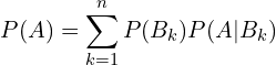\[P(A)=\sum_{k=1}^{n}P(B_{k})P(A|B_{k})\]