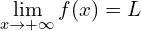 \[\lim_{x \to +\infty}{f(x)=L\]