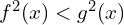 f^{2}(x) < g^{2}(x)