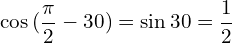 \[\cos{(\frac{\pi}{2}-30)}=\sin{30}=\frac{1}{2}\]