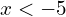 x < -5