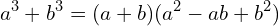 \[a^{3}+b^{3}=(a+b)(a^{2}-ab+b^{2})\]