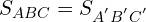 \[S_{ABC}=S_{A^{'}B^{'}C^{'}}\]