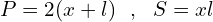 \[P=2(x+l) \,\,\,\,,\,\,\,\, S=xl\]
