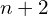 n+2