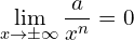 \[\lim_{x \to \pm \infty }{\frac{a}{x^{n}}}=0\]