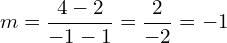 \[m=\frac{4-2}{-1-1}=\frac{2}{-2}=-1\]