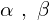 \alpha \,\,,\,\,\beta