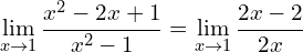 \[\lim_{x \to 1}{\frac{x^{2}-2x+1}{x^{2}-1}}=\lim_{x \to 1}{\frac{2x-2}{2x}}\]