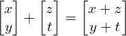 Rendered by QuickLaTeX.com \begin{bmatrix} x \\ y \end{bmatrix}+\begin{bmatrix} z \\ t \end{bmatrix}=\begin{bmatrix} x+z \\ y+t \end{bmatrix}
