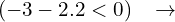 \[(-3-2.2 <0)\,\,\,\,\,\rightarrow\]