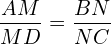 \[\frac{AM}{MD}=\frac{BN}{NC}\]