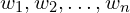 w_{1},w_{2},…,w_{n}