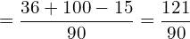 \[=\frac{36+100-15}{90}=\frac{121}{90}\]