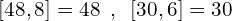 \[[48,8]=48\,\,\,,\,\,\,[30,6]=30\]