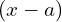 (x-a)
