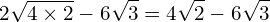 \[2\sqrt{4\times2}-6\sqrt{3}=4\sqrt{2}-6\sqrt{3}\]