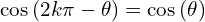 \[\cos{(2k\pi-\theta)}=\cos{(\theta)}\]