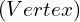 ( Vertex)