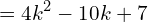 \[=4k^{2}-10k+7\]
