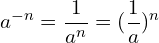 \[a^{-n}=\frac{1}{a^{n}}=(\frac{1}{a})^{n}\]