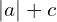 |a|+c
