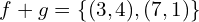 \[f+g=\{(3,4),(7,1)\}\]