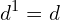 \[d^{1}=d\]