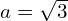 a=\sqrt{3}