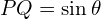 PQ=\sin{\theta}