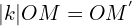 | k |OM=OM^{'}