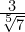 \frac{3}{\sqrt[5]{7}}