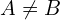 A \neq B