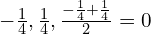 -\frac{1}{4}, \frac{1}{4}, \frac{-\frac{1}{4}+\frac{1}{4}}{2}=0