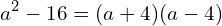 \[a^{2}-16=(a+4)(a-4)\]