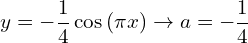 \[y=-\frac{1}{4}\cos{(\pi x)} \rightarrow a=-\frac{1}{4}\]