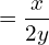 \[=\frac{x}{2y}\]