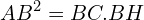 \[AB^{2}=BC.BH\]