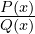 \frac{P(x)}{Q(x)}