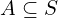 A \subseteq S