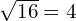 \sqrt{16}=4