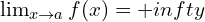 \lim_{x \to a}{f(x)}=+infty