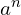 a^{n}