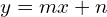 \[y=mx+n\]