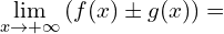 \[\lim_{x \to +\infty}{(f(x) \pm g(x))}=\]