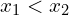 x_{1} < x_{2}